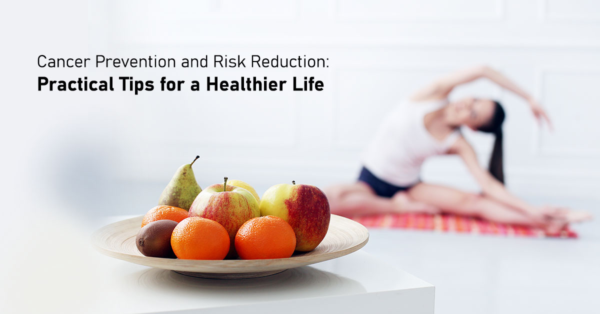 Cancer Prevention and Risk Reduction: Practical Tips for a Healthier Life. 